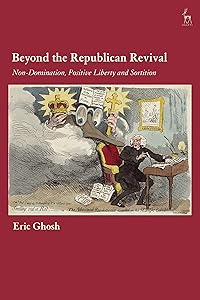 Beyond the Republican Revival: Non-Domination, Positive Liberty and Sortition by Eric Ghosh