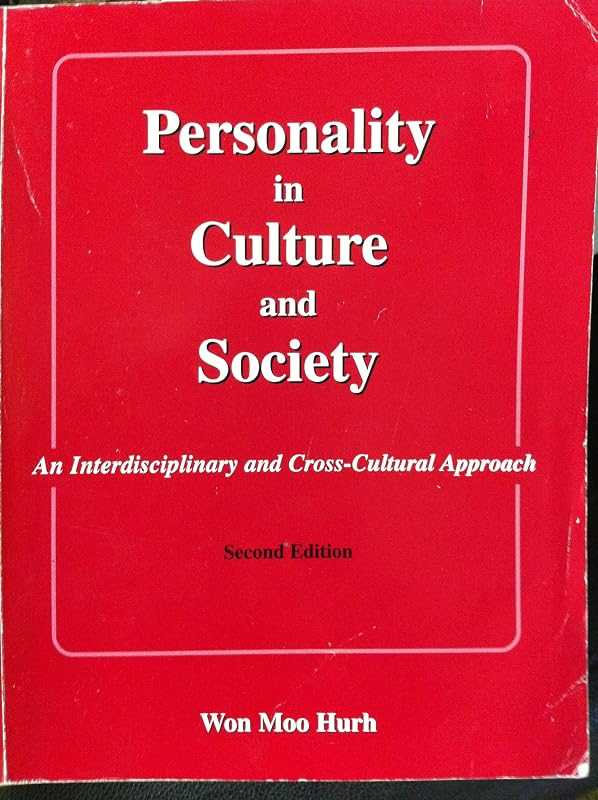 Personality in Culture and Society: An Interdisciplinary and Cross-Cultural Approach by Won Moo Hurh