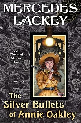 The Silver Bullets of Annie Oakley: An Elemental Masters Novel