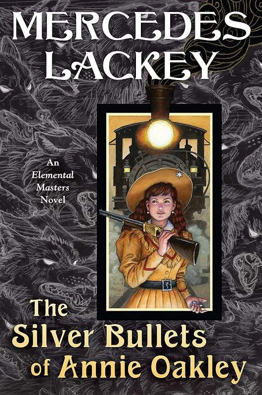 The Silver Bullets of Annie Oakley: An Elemental Masters Novel by Mercedes Lackey