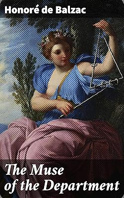 The Muse of the Department: Love, ambition, and societal expectations in post-revolutionary France: A literary exploration of human nature and passion