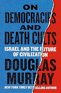 On Democracies and Death Cults: Israel and the Future of Civilization by Douglas Murray