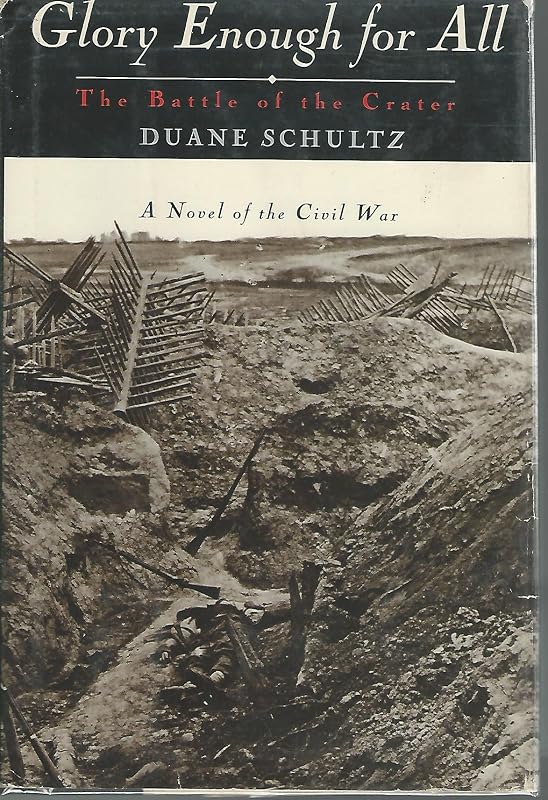 Glory Enough for All: The Battle of the Crater : A Novel of the Civil War by Duane Schultz