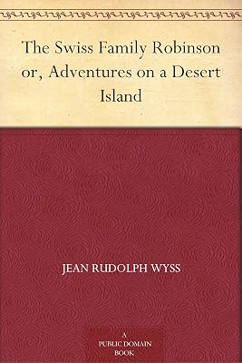 The Swiss Family Robinson or, Adventures on a Desert Island