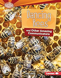 Dancing Bees and Other Amazing Communicators (Searchlight Books ™ — Animal Superpowers)