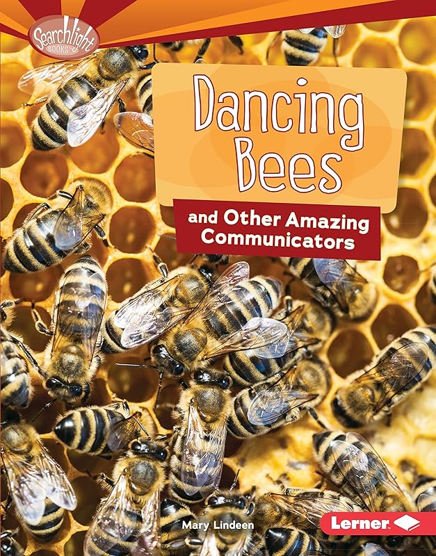 Dancing Bees and Other Amazing Communicators (Searchlight Books ™ — Animal Superpowers) by Mary Lindeen