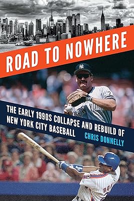 Road to Nowhere: The Early 1990s Collapse and Rebuild of New York City Baseball