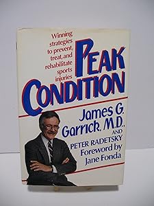 Peak Condition: Winning Strategies to Prevent, Treat, and Rehabilitate Sports Injuries by James G. Garrick M.D.