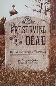 Preserving the Dead: The Art and Science of Embalming by E. Myers