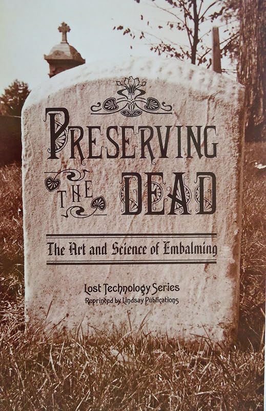 Preserving the Dead: The Art and Science of Embalming by E. Myers
