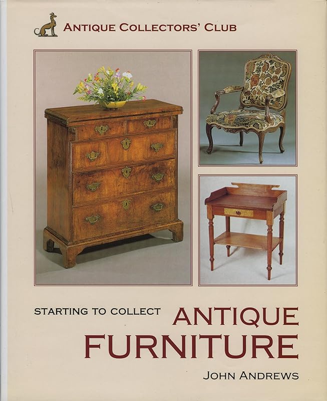 Starting To Collect Antique Furniture (Starting to Collect Series) by John Andrews
