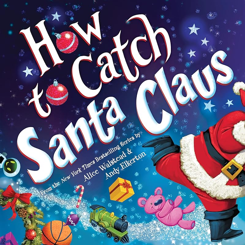 How to Catch Santa Claus by Alice Walstead