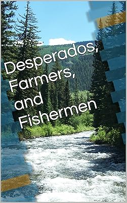 Desperados, Farmers, and Fishermen