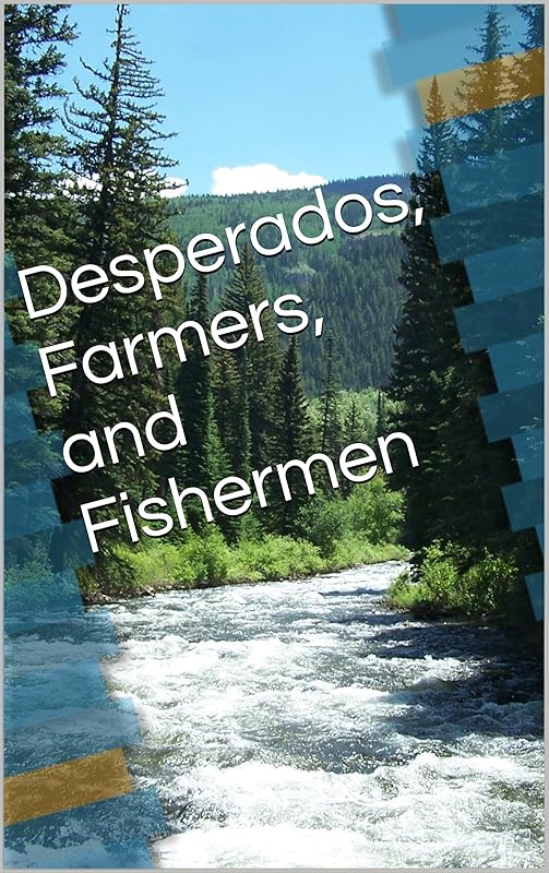 Desperados, Farmers, and Fishermen by Brent Lee