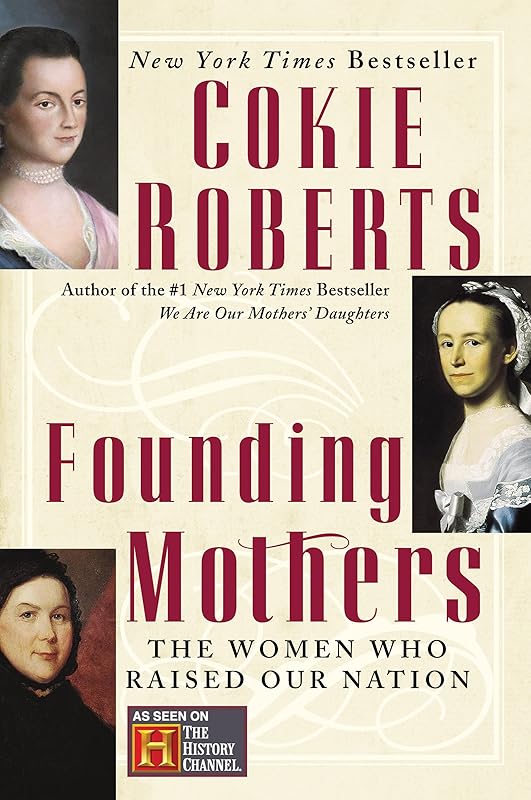 Founding Mothers: The Women Who Raised Our Nation by Cokie Roberts