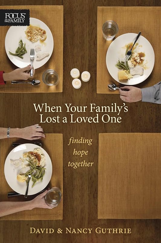 When Your Family's Lost a Loved One: Finding Hope Together (Focus on the Family Books) by Nancy Guthrie