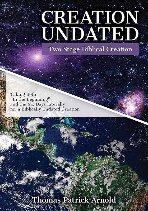 Creation Undated: Two Stage Biblical Creation by Thomas Arnold