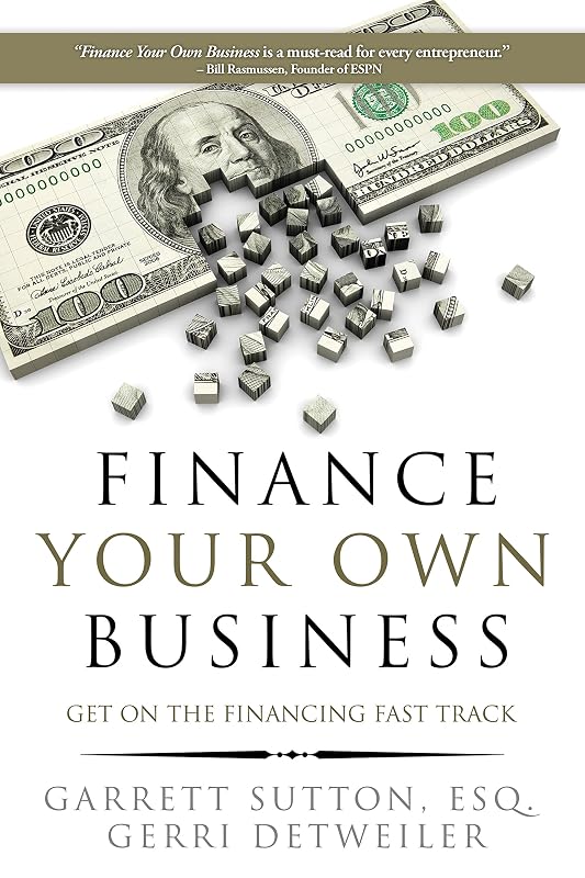 Finance Your Own Business: Get on the Financing Fast Track by Garrett Sutton