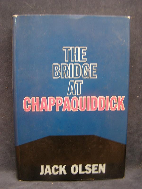 The Bridge at Chappaquiddick by Jack Olsen