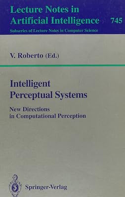 Intelligent Perceptual Systems: New Directions in Computational Perception (Lecture Notes in Computer Science)