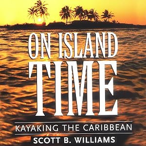 On Island Time: Kayaking the Caribbean by Scott B. Williams