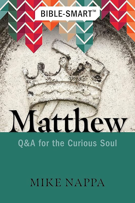 Bible-Smart: Matthew: Q & A for the Curious Soul by Mike Nappa