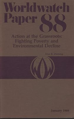 Action at the Grassroots: Fighting Poverty and Environmental Decline (Worldwatch Paper 88)