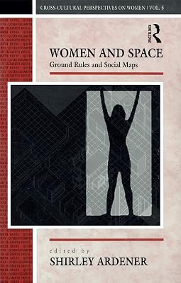 Women and Space: Ground Rules and Social Maps (Cross-Cultural Perspectives on Women Book 5)