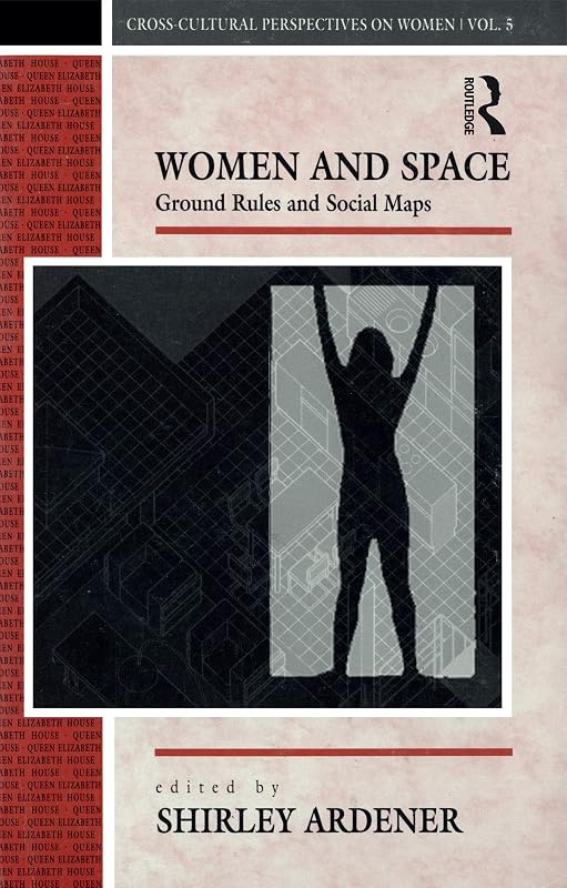 Women and Space: Ground Rules and Social Maps (Cross-Cultural Perspectives on Women Book 5) by Shirley Ardener