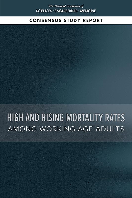 High and Rising Mortality Rates Among Working-Age Adults by and Medicine National Academies of Sciences, Engineering