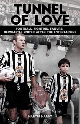 Tunnel of Love: Football, Fighting & Failure: Newcastle United After The Entertainers