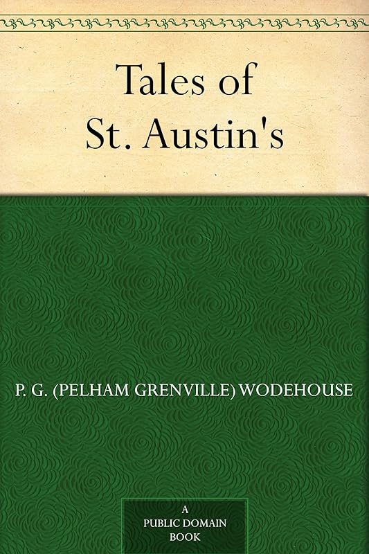 Tales of St. Austin's by P. G. (Pelham Grenville) Wodehouse