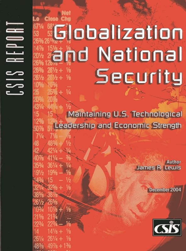 Globalization and National Security: Maintaining U.S. Technological Leadership and Economic Strength (CSIS Reports) by James A. Lewis