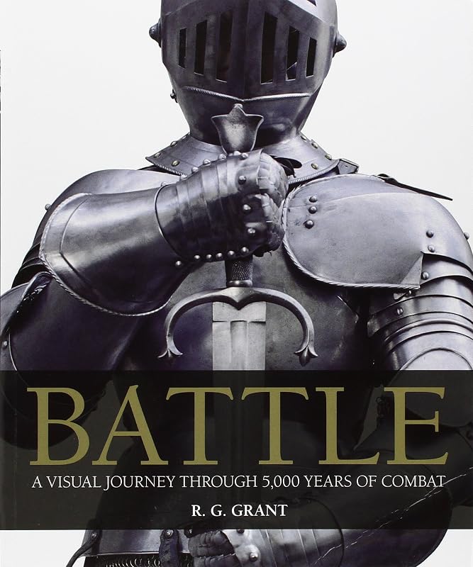 Battle: A Visual Journey Through 5,000 Years of Combat by R.G. Grant