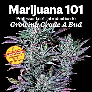 Marijuana 101: Professor Lee's Introduction to Growing Grade A Bud by Professor Lee