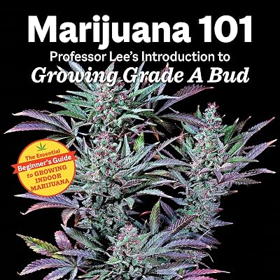 Marijuana 101: Professor Lee's Introduction to Growing Grade A Bud