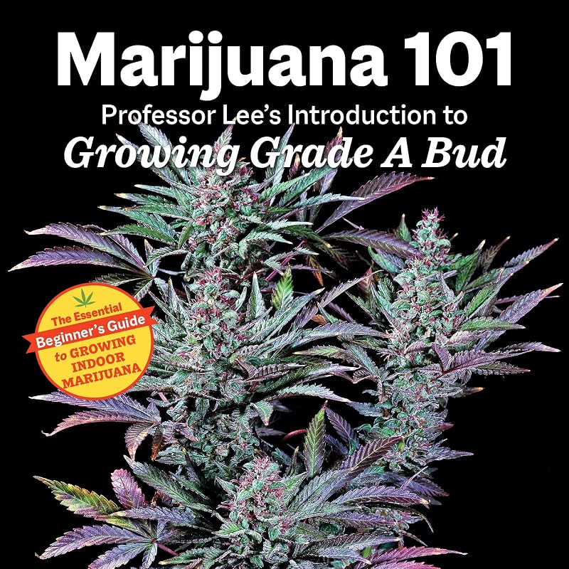 Marijuana 101: Professor Lee's Introduction to Growing Grade A Bud by Professor Lee
