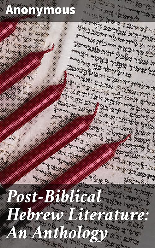 Post-Biblical Hebrew Literature: An Anthology by Anonymous