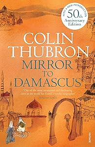 Mirror to Damascus: 50th Anniversary Edition by Colin Thubron