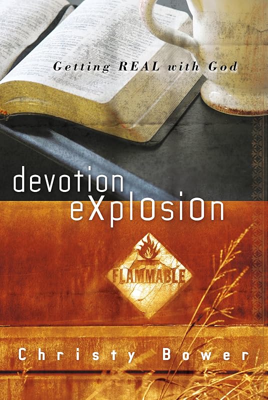Devotion Explosion: Getting Real with God by Christy Bower