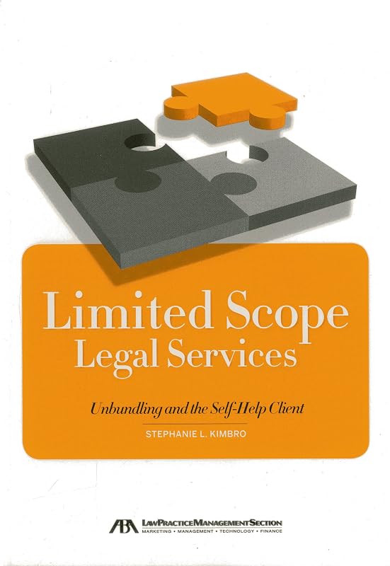 Limited Scope Legal Services: Unbundling and the Self-Help Client by Stephanie L. Kimbro