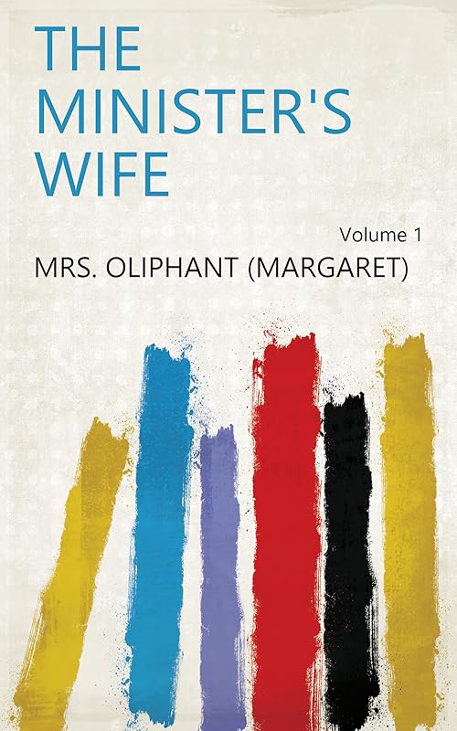 The Minister's Wife Volume 1 by Margaret Oliphant