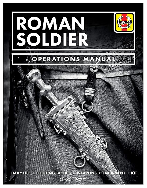 Roman Soldier Operations Manual: Daily Life * Fighting Tactics * Weapons * Equipment * Kit by Chris McNab