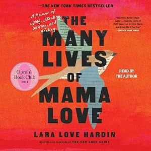 The Many Lives of Mama Love: A Memoir of Lying, Stealing, Writing, and Healing by Lara Love Hardin