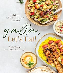 Yalla, Let’s Eat!: Delicious, Authentic Arab Meals Made Easy by Maha Kailani