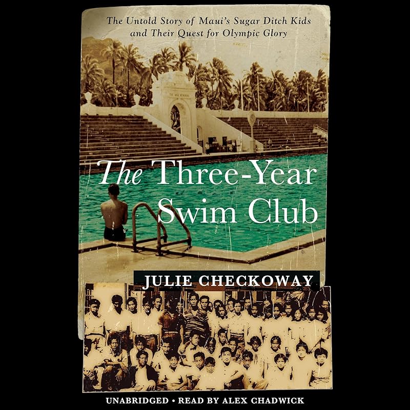 The Three-Year Swim Club: The Untold Story of Maui's Sugar Ditch Kids and Their Quest for Olympic Glory by Julie Checkoway
