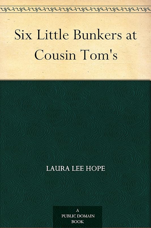 Six Little Bunkers at Cousin Tom's by Laura Lee Hope