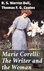 Marie Corelli: The Writer and the Woman: Unveiling the Literary Tapestry of a Victorian Icon by R. S. Warren Bell
