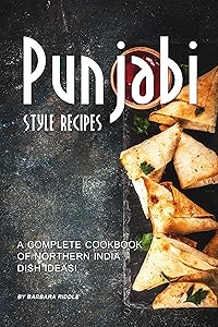 Punjabi Style Recipes: A Complete Cookbook of Northern India Dish Ideas!