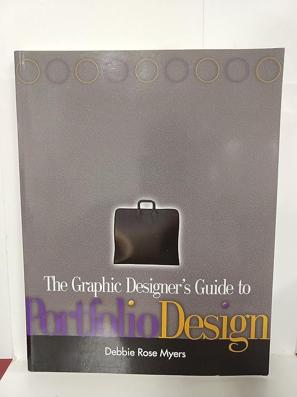 The Graphic Designer's Guide to Portfolio Design by Debbie Rose Myers